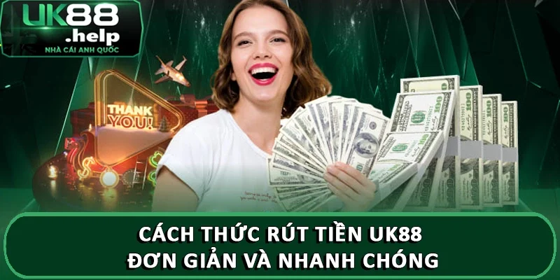 Cách thức rút tiền UK88 đơn giản và nhanh chóng