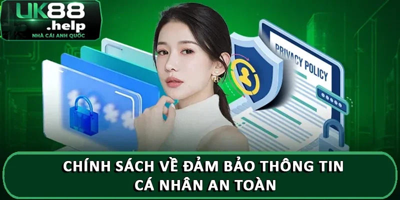 Chính Sách Nội Dung UK88 - Chi Tiết Các Điều Khoản Mới Nhất 2 Chính sách về đảm bảo thông tin cá nhân an toàn