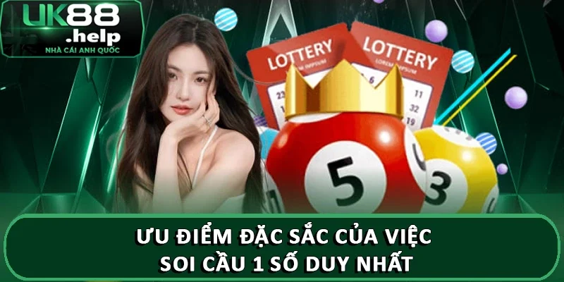 Hướng dẫn soi cầu một số duy nhất UK88 dễ trúng thưởng 2 Ưu điểm đặc sắc của việc soi cầu 1 số duy nhất