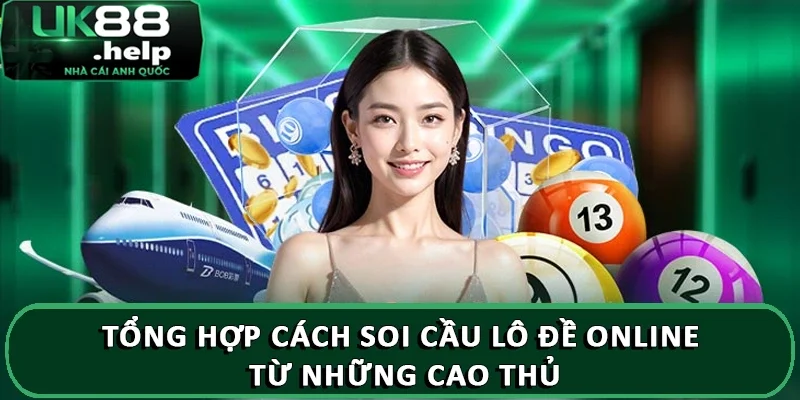 Hướng dẫn soi lô đề từ chuyên gia UK88 đừng bỏ lỡ 2 Tổng hợp cách soi cầu lô đề online từ những cao thủ